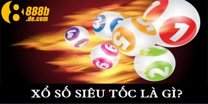 Xổ Số Siêu Tốc và những điều cần biết tại nhà cái 888B